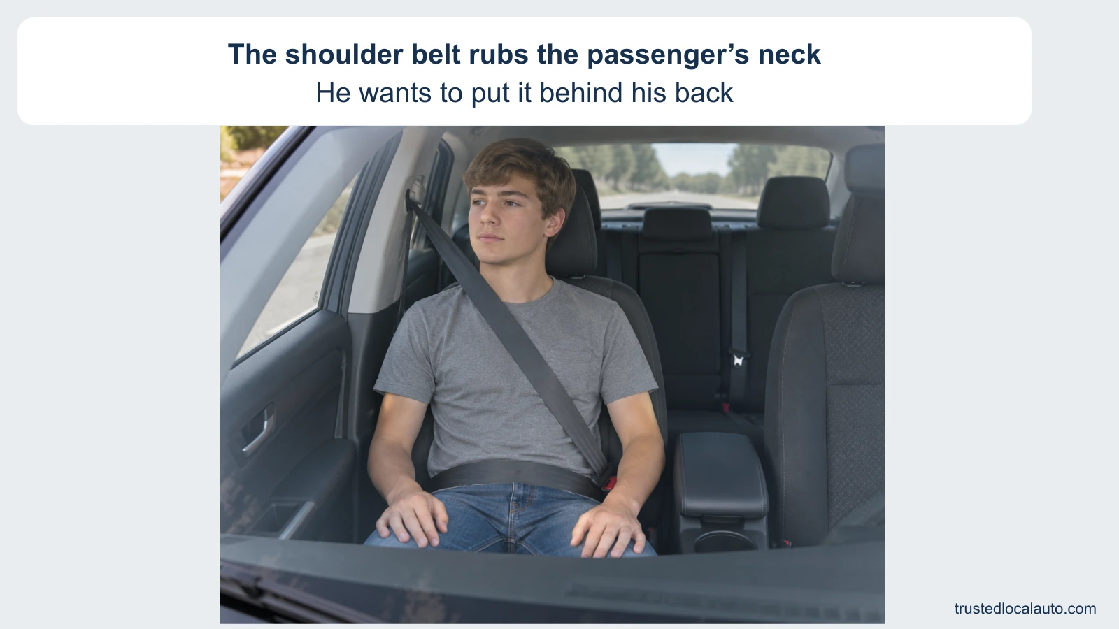 A teen front-seat passenger has an uncomfortable shoulder strap touching the base of his neck. His hands rest on his thighs. The card says that he wants to put it behind his back; no correct-fit comparison or instruction appears.