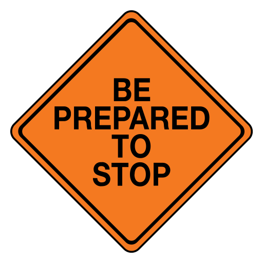 An orange diamond with a black border and the black words BE PREPARED TO STOP arranged over four lines.
